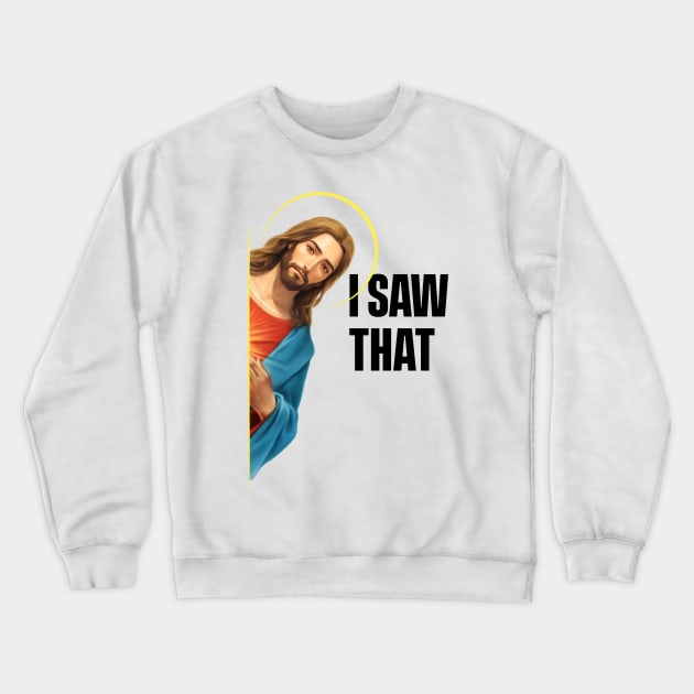 Jesus - I Saw That - Meme Crewneck Sweatshirt by SergioCoelho_Arts